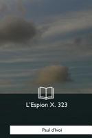 L'Espion X. 323 197995979X Book Cover