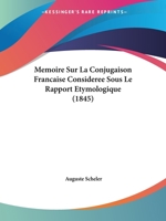 Memoire Sur La Conjugaison Francaise Consideree Sous Le Rapport Etymologique (1845) 1272653366 Book Cover