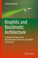 Biophilic and Bioclimatic Architecture: Analytical Therapy for the Next Generation of Passive Sustainable Architecture 1849965331 Book Cover