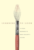 Learning to Look: A Visual Response to Mavis Gallant's Fiction 0773520724 Book Cover