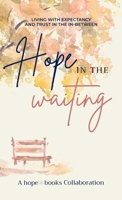Hope in the Waiting: Living with Expectancy and Trust in the In-Between B0GWTYFH6B Book Cover