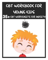 CBT Workbook for Young Kids - 35+ CBT Worksheets for Anxiety: Fun Exercises and Activities to Help Children Overcome Anxiety & Face Their Fears at Home, at School, and Out in the World B08XLGG8BK Book Cover