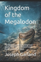 Kingdom of the Megalodon: The Ultimate Guide to Hunting Giant Sharks Teeth and Pre-HistoricFossils along Florida’s Gulf Coast B0GRP16JJR Book Cover