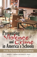 Preventing Violence and Crime in America's Schools: From Put-Downs to Lock-Downs 0313353964 Book Cover