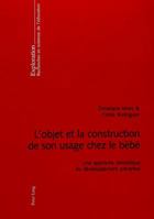 L'Objet Et La Construction de Son Usage Chez Le Bébé: Une Approche Sémiotique Du Développement Préverbal 3039101021 Book Cover
