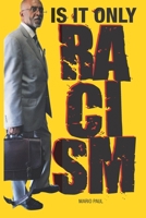 Is It Only Racism B08KH1311Q Book Cover