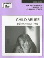 Child Abuse: Betraying a Trust (Information Plus Reference Series) 0787690686 Book Cover