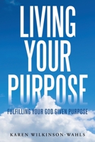 Living Your Purpose: Fulfilling Your God Given Purpose 1665505907 Book Cover
