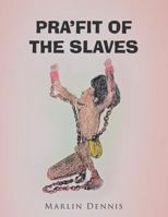 PRA'FIT OF THE SLAVES 154345111X Book Cover