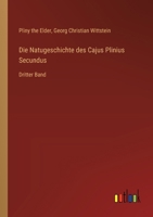 Die Natugeschichte des Cajus Plinius Secundus: Dritter Band 3368670743 Book Cover