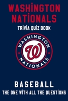 Washington Nationals Trivia Quiz Book - Baseball - The One With All The Questions: MLB Baseball Fan - Gift for fan of Washington Nationals B085K5TZ5J Book Cover