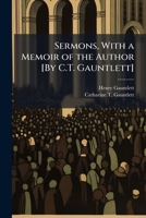 Sermons, with a Memoir of the Author [By C.T. Gauntlett]. 134399182X Book Cover