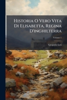 Historia O Vero Vita Di Elisabetta, Regina D'Inghilterra: Detta Per Sopranome La Comediante Politica, Volume 1 1149117516 Book Cover