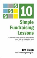 10 Simple Fundraising Lessons: A Common Sense Guide to Overcoming Your Fear of Asking for Gifts 0578553104 Book Cover