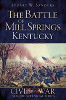 The Battle of Mill Springs, Kentucky 1609498291 Book Cover