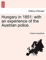 Hungary in 1851: With an Experience of the Austrian Police - Primary Source Edition 1016574258 Book Cover