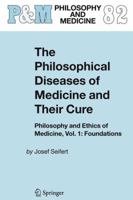 The Philosophical Diseases of Medicine and Their Cure: Philosophy and Ethics of Medicine, Vol. 1: Foundations 1402028709 Book Cover
