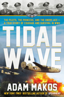 Tidal Wave: The pilot, the princess, and the enemy ace--the unlikely alliance that launched the great escape of WWII 0593725271 Book Cover