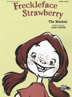 Freckleface Strawberry -- The Musical (Vocal Selections): Piano/Vocal 0739081055 Book Cover