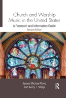 Church and Worship Music in the United States: A Research and Information Guide (Routledge Music Bibliographies) 0367596237 Book Cover