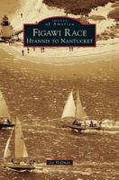 Figawi Race: Hyannis to Nantucket (Images of America: Massachusetts) 0738599174 Book Cover