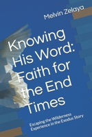 Knowing His Word: Faith for the End Times: Escaping the Wilderness Experience in the Exodus Story B0F67MC93Z Book Cover