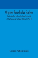 Origines Parochiales Scotiae. the Antiquities Ecclesiastical and Territorial of the Parishes of Scotland (Volume II) Part II. 9354171176 Book Cover