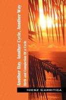 Another Day, Another Cycle, Another Way: Birth and Completion Of a Cycle 1432702491 Book Cover