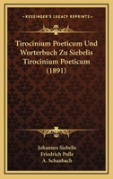 Tirocinium Poeticum Und Worterbuch Zu Siebelis Tirocinium Poeticum (1891) 1120943906 Book Cover