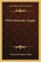 What Nietzsche Taught 1540775712 Book Cover