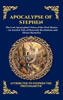 Apocalypse of Stephen: The Lost Apocryphal Vision of the First Martyr - An Ancient Tale of Heavenly Revelations and Divine Mysteries (Large Print ... Reading) (Library of Alexandria - Esoteric) 180792436X Book Cover