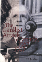 The Gaullist Attack on Canada, 1967-1997 0773520252 Book Cover