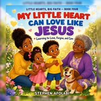My Little Heart can Like Jesus: Learning to Love, Forgive and Care B0H96N1JP5 Book Cover