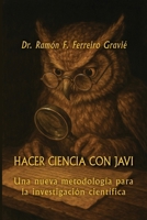 Hacer ciencia con JAVI: Una nueva metodología para la investigación científica (Spanish Edition) B0FKBVMCY9 Book Cover