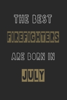 The Best firefighters are born in July journal: 6*9 Lined Diary Notebook, Journal or Planner and Gift with 120 pages 1674107129 Book Cover