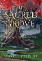 The Sacred Grove: Legacy of Shadows (The Sacred Grove - Vol. 1) 1662959877 Book Cover