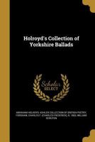 Holroyd's Collection of Yorkshire Ballads 1021795577 Book Cover