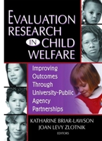 Evaluation Research in Child Welfare: Improving Outcomes Through University-Public Agency Partnerships (Monograph Published Simultaneously As the Journal ... As the Journal of Health & Social Policy) 0789020025 Book Cover