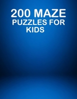 200 Maze Puzzles For Kids: A creative and amazing maze puzzles for preschooler. Kids activity book for mind relaxation B0943J86ZS Book Cover