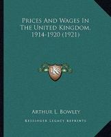 Prices and Wages in the United Kingdom, 1914-1920, Volume 1 1104737442 Book Cover