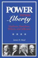 Power Versus Liberty: Madison, Hamilton, Wilson, and Jefferson 0813919126 Book Cover