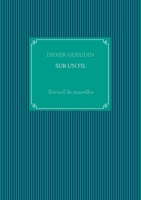 Sur Un Fil: Recueil de nouvelles 2322272388 Book Cover