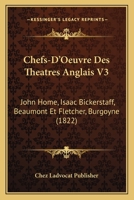 Chefs-D'Oeuvre Des Theatres Anglais V3: John Home, Isaac Bickerstaff, Beaumont Et Fletcher, Burgoyne (1822) 1160827796 Book Cover