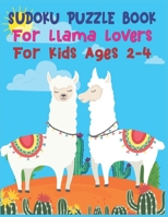 SUDOKU Puzzle Book For Llama Lovers For Kids Ages 2-4: 250 Sudoku Puzzles Easy - Hard With Solution - large print sudoku puzzle books - Challenging and Fun Sudoku Puzzles for Clever Kids 167651645X Book Cover