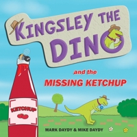 Kingsley The Dino and the Missing Ketchup B08FP3WM11 Book Cover