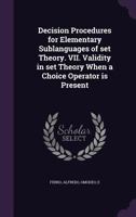 Decision procedures for elementary sublanguages of set theory. VII. Validity in set theory when a choice operator is present 134200373X Book Cover