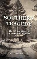 Southern Tragedy: The Life And Times Of Lucius Lazarus Williams B0FCDY7NQZ Book Cover