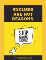 Excuses Are Not Reasons.: Excuses vs. Reasons. B0BXNDNPV8 Book Cover
