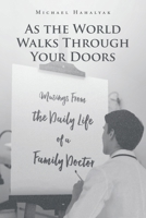As the World Walks Through Your Doors: Musings From the Daily Life of a Family Doctor 1645319296 Book Cover