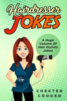 Hairdresser Jokes: Huge Selection Of Funny Jokes For Hairdressers And Hair Stylists 1795701544 Book Cover